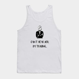 Can't Hear You I'm Trading (Black) Tank Top